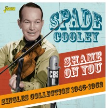 Spade Cooley - Shame on You: Singles Collection (1945-1952)