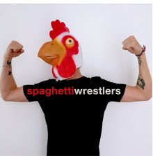 Spaghetti Wrestlers - Spaghetti Wrestlers