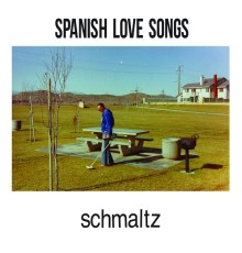 Spanish Love Songs - Schmaltz