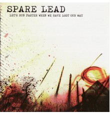 Spare Lead - Let's Run Faster When We Have Lost Our Way