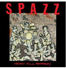 Spazz - Crush Kill Destroy