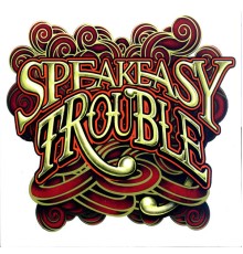 Speakeasy - Trouble