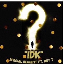 Special Request - ''IDK''