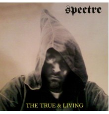 Spectre - The True & Living