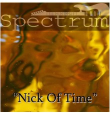 Spectrum - "Nick of Time"