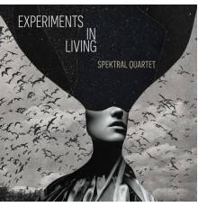 Spektral Quartet - Experiments in Living