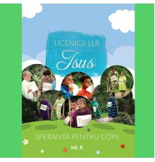 Speranța pentru copii - Ucenicii lui Isus, Vol. 8