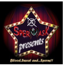 Spermask - Blood,Sweat and...SPERM!!