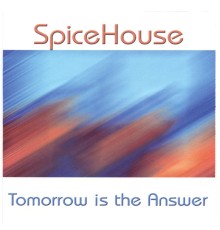 Spicehouse - Tomorrow is the Answer