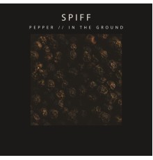 Spiff - Pepper // In The Ground