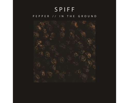 Spiff - Pepper // In The Ground