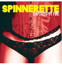 Spinnerette - Baptized By Fire (Spinnerette)