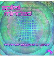 Spiral Minded - Reverse Skyward Gaze