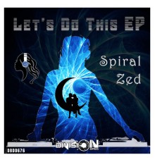 Spiral Zed - Let's Do This EP