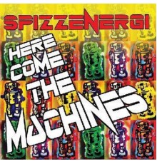 SpizzEnergi - Here Come The Machines