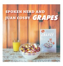 Spoken Nerd & Juan Cosby - Grapes