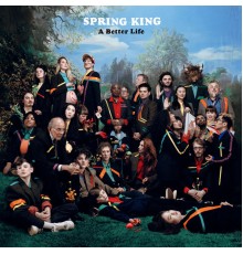 Spring King - A Better Life