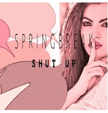 Springbreak - Shut Up