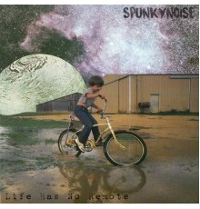 Spunkynoise - Life Has No Remote