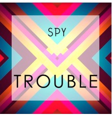 Spy - Trouble