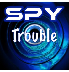 Spy - Trouble