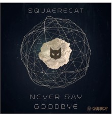 SquaereCat - Never Say Goodbye