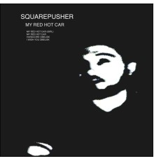 Squarepusher - My Red Hot Car