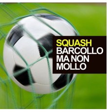 Squash - Barcollo ma non mollo