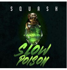 Squash - Slow Poisen