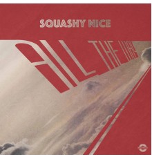 Squashy Nice - All The Way