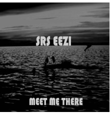 Srs Eezi - Meet Me There