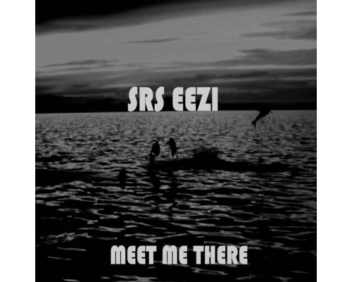 Srs Eezi - Meet Me There