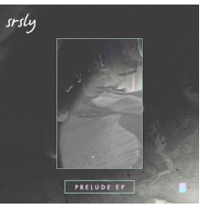 Srsly - Prelude