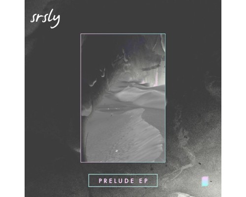 Srsly - Prelude