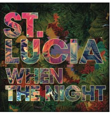 St. Lucia - When The Night