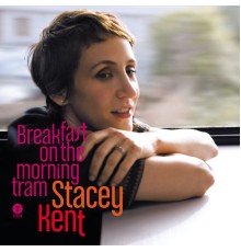 Stacey Kent - Breakfast on the Morning Tram (Bonus Edition)