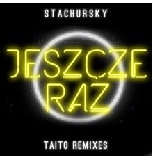 Stachursky - Jeszcze Raz (TAITO Remixes)