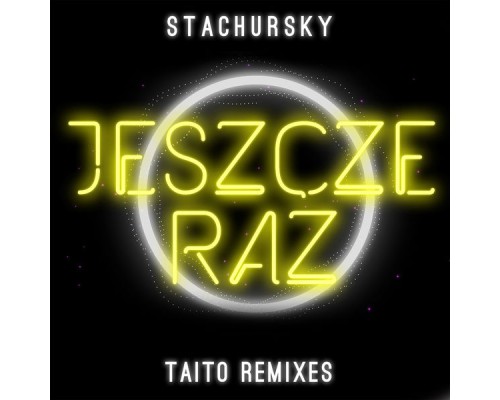 Stachursky - Jeszcze Raz (TAITO Remixes)