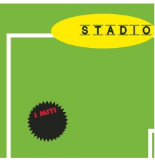 Stadio - Stadio - I Miti