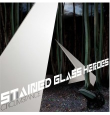 Stained Glass Heroes - Circumstance