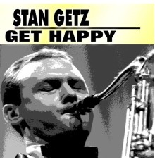 Stan Getz - Get Happy