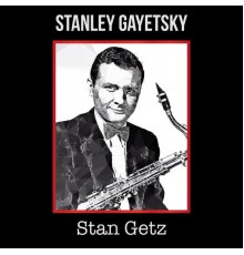 Stan Getz - Stanley Gayetsky