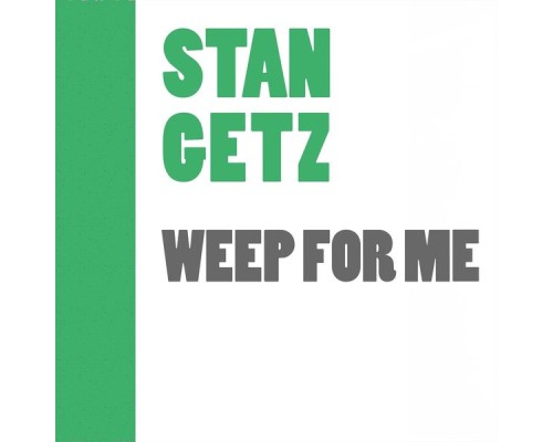 Stan Getz - Weep For Me (Stan Getz)