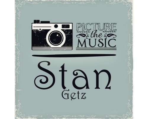 Stan Getz - Picture The Music