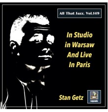 Stan Getz Quartet, Stan Getz Quintet - All That Jazz, Vol. 149: Stan Getz in Studio in Warsaw and Live in Paris