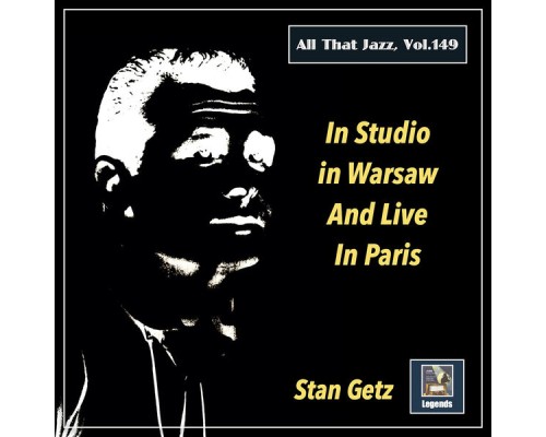Stan Getz Quartet, Stan Getz Quintet - All That Jazz, Vol. 149: Stan Getz in Studio in Warsaw and Live in Paris