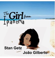 Stan Getz & Joao Gilberto - The Girl from Ipanema