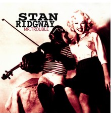 Stan Ridgway - Mr. Trouble