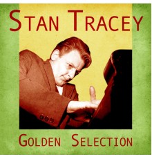 Stan Tracey - Golden Selection  (Remastered)