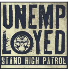 Stand High Patrol - Unemployed